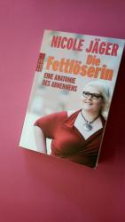 Nicole Jäger: DIE FETTLÖSERIN. eine Anat Nicole Jäger: DIE FETTLÖSERIN. eine Anat