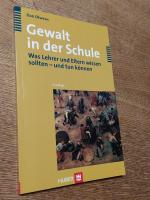 Gewalt in der Schule - Was Lehrer und Eltern wissen sollten - und tun können