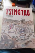 Tsingtau - ein Kapitel deutscher Kolonialgeschichte in China 1897 - 1914