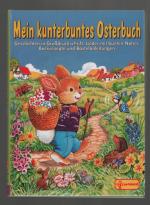 Mein kunterbuntes Osterbuch/Geschichten in Großdruckschrift, Lieder mit bunten Noten, Backrezepte und Bastelanleitungen