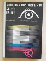 Rundfunk und Fernsehen selbst erlebt. Das Experimentier- und Bastelbuch f&uuml;r Radio und Fernsehen