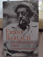 Ernst Barlach: Ein selbsterzähltes Leben Ernst Barlach: Ein selbsterzähltes Leben