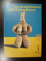 Von Erdgöttinnen und Kornmüttern. Aus dem Reich der Fülle