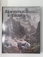 Alpinismus in Bildern - Geschichte und Gegenwart
