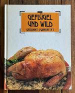 Geflügel und Wild gekonnt zubereitet - Kochbuch