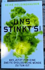 Uns stinkt's! - Was jetzt für eine zweite ökologische Wende zu tun ist