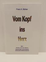 Bühler, Franz X: Vom Kopf ins Herz