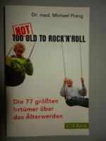 Not Too Old to Rock 'n' Roll - Die 77 größten Irrtümer über das Älterwerden