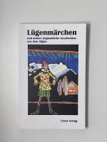 Lügenmärchen und andere unglaubliche Geschichten aus dem Allgäu