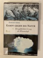 Kampf gegen die Natur - Der gefährliche Irrweg der Wissenschaft