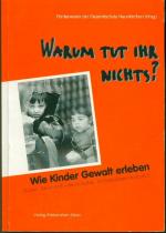 Warum tut ihr nichts?: Wie Kinder Gewalt erleben / eine Deutsch-Deutsche Schreibwerkstatt