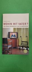 Anonymus: Wohin mit Vater? - Ein Sohn ve Anonymus: Wohin mit Vater? - Ein Sohn ve