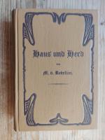 Haus und Herd. Praktisches, illustriertes Hausbuch zur verständigen Führung der Wirtschaft in allen ihren Zweigen, auf Grundlage der neuesten Errungenschaften im Gebiete der Hauswirtschaft