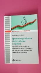 SPIELRAUM GEWINNEN UNTERNEHMEN & FAMILIE. betrieblich unterstützte Kinderbetreuung ; Konzepte, Rechtliches und Finanzielles in Bund und Ländern