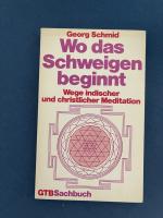 Wo das Schweigen beginnt. Wege indischer und christlicher Meditation.