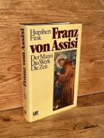 Franz von Assisi. Der Mann – Das Werk – Die Zeit