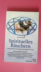 SPIRITUELLES RÄUCHERN. die subtile Welt des Räucherns im Spiegel der Seele ; das Enneagramm der Düfte - der Weg zur inneren Mitte, sinnhafte Erlebnisse, Rituale, Planeten, Signaturen, Alchemie, Archetypen, Räucherstoffe, Techniken, Utensilien, Ennearom und vieles mehr