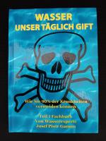 Wasser unser täglich Gift - Wie Sie 90% der Krankheiten vermeiden können