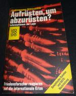 Aufrüsten, um abzurüsten? Information zur Lage/ Friedensforscher reagieren auf die internationale Krise / Sowjetische Raketen und NATO Nachrüstung