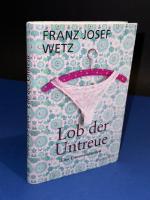 Wetz, Franz Josef: Lob der Untreue - Ein Wetz, Franz Josef: Lob der Untreue - Ein