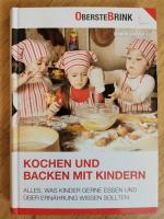 Kochen und Backen mit Kindern - Alles, was Kinder gerne essen und über Ernährung wissen sollten