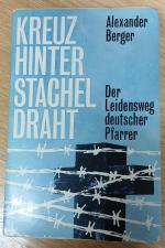 Kreuz hinter Stacheldraht. Der Leidensweg deutscher Pfarrer