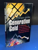 Generation Gold - Wie Ihr Vermögen und Ihre Altersvorsorge einen Staatsbankrott und eine Weltwirtschaftskrise unbeschadet überstehen