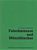 Falschmünzer und Münzfälscher - Geschichte d. Geldfälschung aus 2 1/2 Jahrtausenden