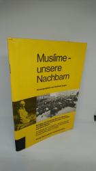 Muslime, unsere Nachbarn - Beitr. zum Gespräch über d. Glauben