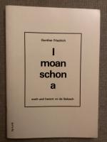 I moan schon a - Mundarttexte