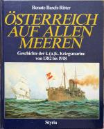 Österreich auf allen Meeren - Geschichte der k.(u.)k. Kriegsmarine von 1382 - 1918