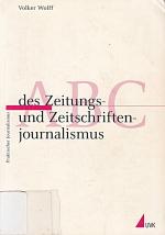 ABC des Zeitungs- und Zeitschriftenjournalismus (Praktischer Journalismus)