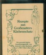 Rezepte aus Großmutters Küchenschatz. Die gesunde Küche. Zusammengestellt vom Schroth´schen Kurheim Obervellach