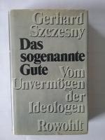 Das sogenannte Gute - Vom Unvermögen der Ideologen