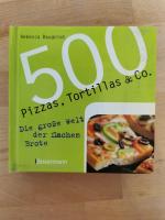 500 Pizzas, Tortillas & Co. - Die große Welt der flachen Brote