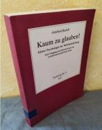 Kaum zu glauben! Kleine Psychologie der Wahrheitsfindung : Zum Umgang mit Informationen aus sozialwissenschaftlicher Sicht (Psychologie Bd. 25 LIT)