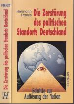Hermann Franzis ***DIE ZERSTÖRUNG DES POLITISCHEN STANDORTS DEUTSCHLAND*** SCHRITTE ZUR AUFLÖSUNG DER NATION*** Kartonierte Ausgabe von 1998, Hohenrain Verlag 368 Seiten. Einige Illustrationen, Dokumente, Personenverzeichnis, Sachverzeichnis, illustrierter Einband, kartonierte Ausgabe, s.weitere div. Scans im Angebot.
