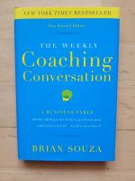 The Weekly Coaching Conversation: A Business Fable about Taking Your Team s Performance-And Your Career-To the Next Level