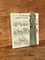 Zu Wasser und zu Lande. Die Geschichte des Verkehrswesens von den Anfängen bis zum Ende des 19. Jahrhunderts