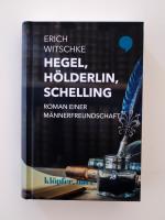 Hegel, Hölderlin, Schelling - Roman einer Männerfreundschaft