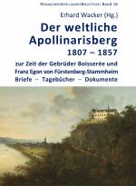 Der weltliche Apollinarisberg (1807-1857) zur Zeit der Gebrüder Boisserée und Franz Egon von Fürstenberg-Stammheim. Briefe - Tagebücher - Dokumente