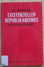 Existenzieller Republikanismus - Ein Plädoyer für Freiheit