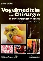 Vogelmedizin und Chirurgie in der tierärztlichen Praxis | Haustier- und Volierenhaltung | Bob Doneley | Buch | Deutsch | 2015 | Chimaira | EAN 9783899734294