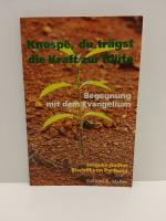 Knospe, Du trägst die Kraft zur Blüte - Begegnung mit dem Evangelium