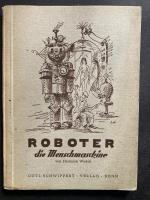 Roboter, die Mensch-Maschine. Eine phantastisch-technische Groteske von Hermann Wodak. Das neue Volksschauspiel.