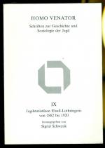 Jagdstatistiken Elsaß-Lothringens von 1882 bis 1920 (= Homo Venator - Schriften zur Geschichte und Soziologie der Jagd, Band IX)