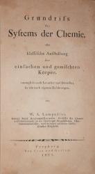 Grundriß des Systems der Chemie oder klassische Aufstellung der einfachen und gemischten Körper vorzüglich nach Lavoisier und Berzelius so wie nach eigenen Erfahrungen.