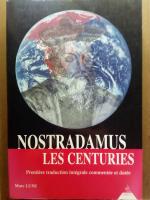 Nostradamus, Les Centuries : Première traduction intégrale commentée et datée