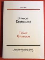 Standort: Deutschland - Tatort: Gymnasium - Bildungsbetrug an unseren Schulen - Informationen, Argumente, Forderungen