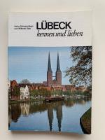 Lübeck kennen und lieben, Spaziergänge für Freunde und Gäste der alten Hansestadt